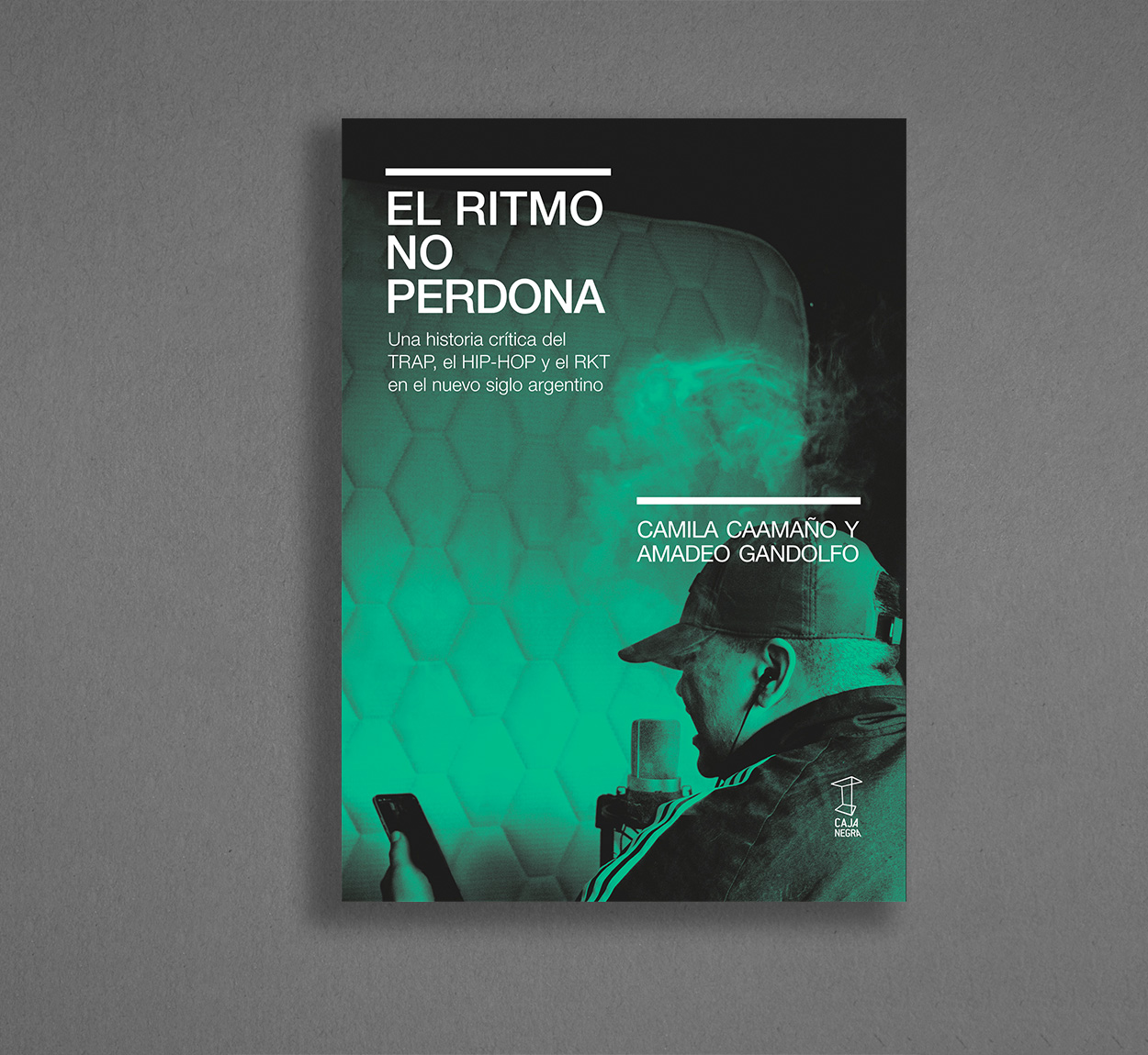 Tapa de – EL RITMO NO PERDONA. Una historia crítica del TRAP, el HIP-HOP y el RKT en el nuevo siglo argentino - C. Caamaño y A. Gandolfo - Caja Negra Editora