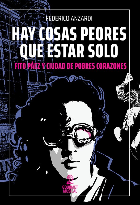 Tapa de – Hay cosas peores que estar solo. Fito Páez y Ciudad de pobres corazones - Federico Anzardi